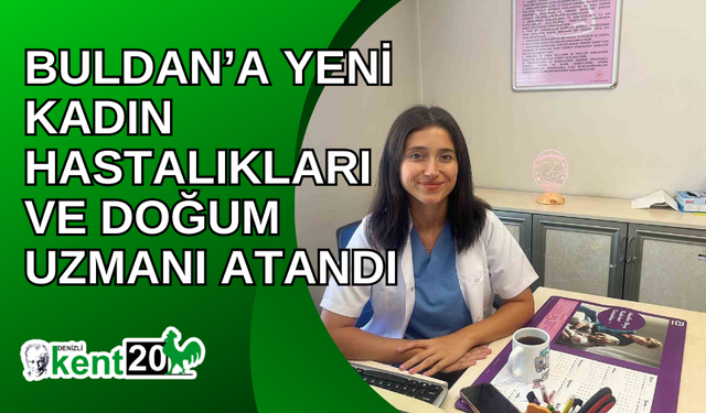 Buldan’a yeni kadın hastalıkları ve doğum uzmanı atandı