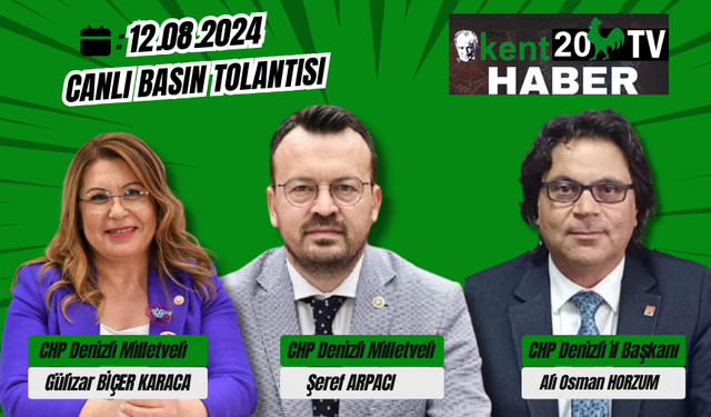 CHP DENİZLİ MİLLETVEKİLLERİ GÜLLİZAR BİÇER KARACA, ŞEREF ARPAÇI VE CHP İL BAŞKANI A. OSMAN HORZUM BASIN TOPLANTISI