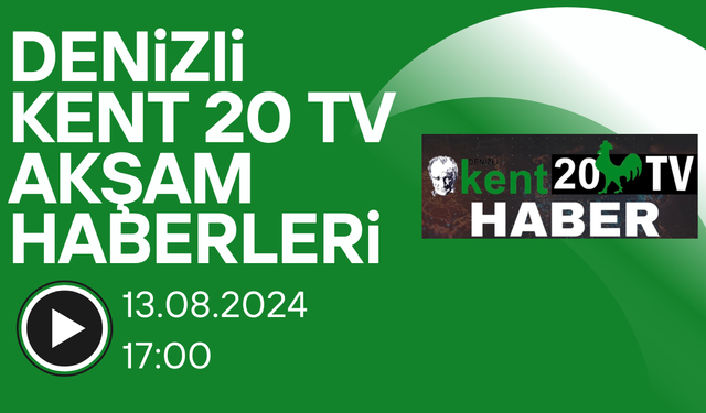 13.08.2024 Denizli Kent20 Tv Akşam Haberleri