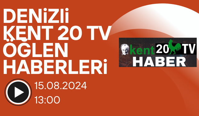 Kent 20 Tv 15.08.2024 Öğle Haberleri