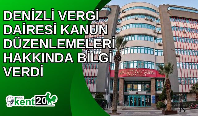 Denizli Vergi Dairesi kanun düzenlemeleri hakkında bilgi verdi