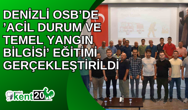 Denizli OSB’de ’Acil Durum ve Temel Yangın Bilgisi’ eğitimi gerçekleştirildi