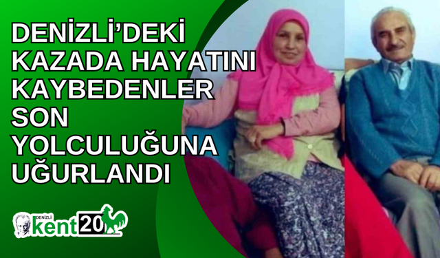 Denizli’deki kazada hayatını kaybedenler son yolculuğuna uğurlandı