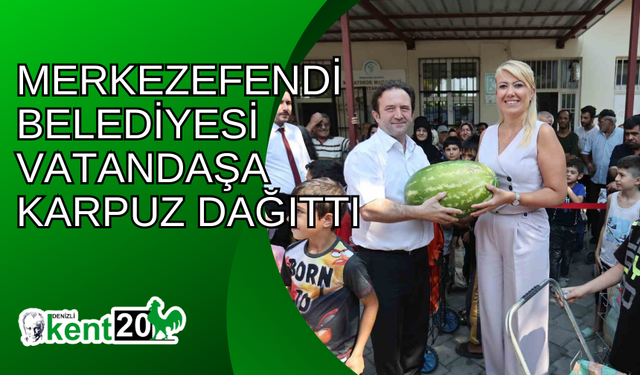 Merkezefendi Belediyesi vatandaşa karpuz dağıttı