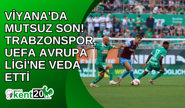 Viyana'da mutsuz son! Trabzonspor, UEFA Avrupa Ligi'ne veda etti