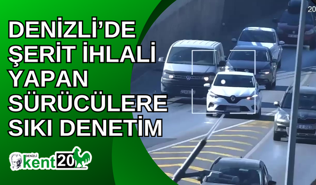 Denizli’de şerit ihlali yapan sürücülere sıkı denetim