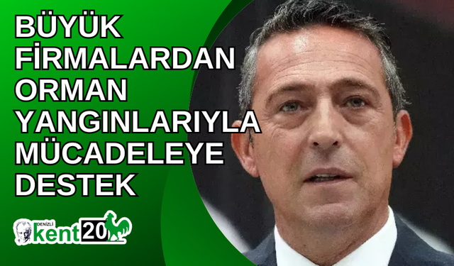 Büyük Firmalardan Orman Yangınlarıyla Mücadeleye Destek