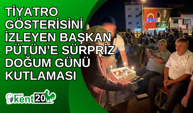 Tiyatro gösterisini izleyen Başkan Pütün’e sürpriz doğum günü kutlaması