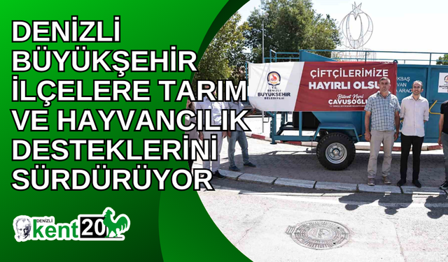 Denizli Büyükşehir ilçelere tarım ve hayvancılık desteklerini sürdürüyor