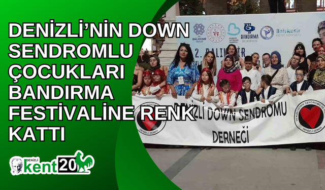 Denizli’nin Down sendromlu çocukları Bandırma festivaline renk kattı