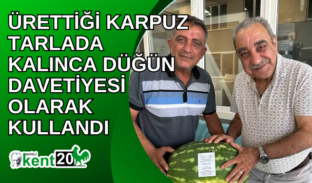 Ürettiği karpuz tarlada kalınca düğün davetiyesi olarak kullandı