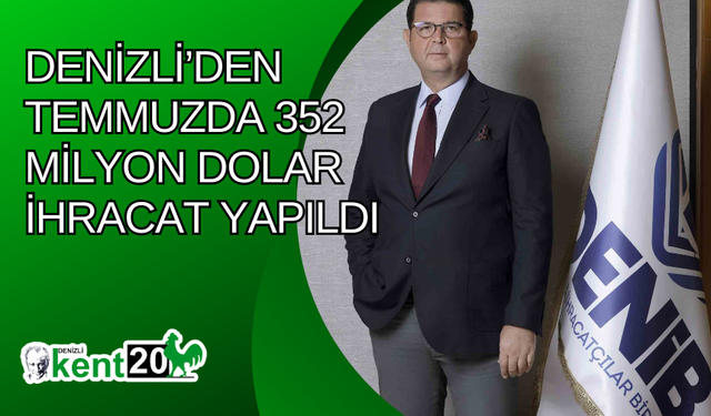 Denizli’den Temmuzda 352 milyon dolar ihracat yapıldı