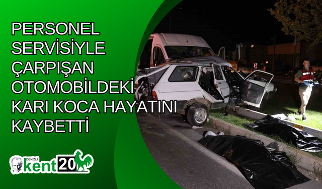 Personel servisiyle çarpışan otomobildeki karı koca hayatını kaybetti