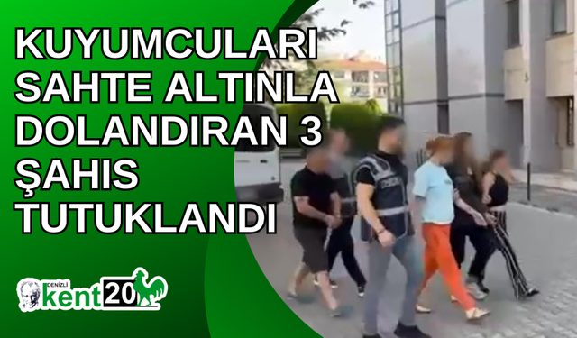 Kuyumcuları sahte altınla dolandıran 3 şahıs tutuklandı