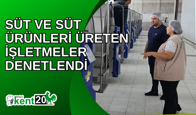 Süt ve süt ürünleri üreten işletmeler denetlendi