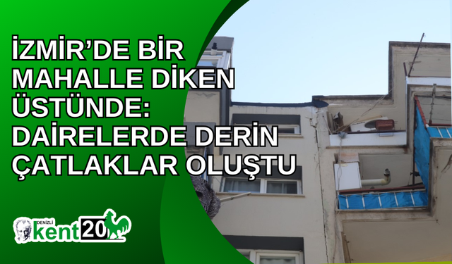 İzmir’de bir mahalle diken üstünde: Dairelerde derin çatlaklar oluştu