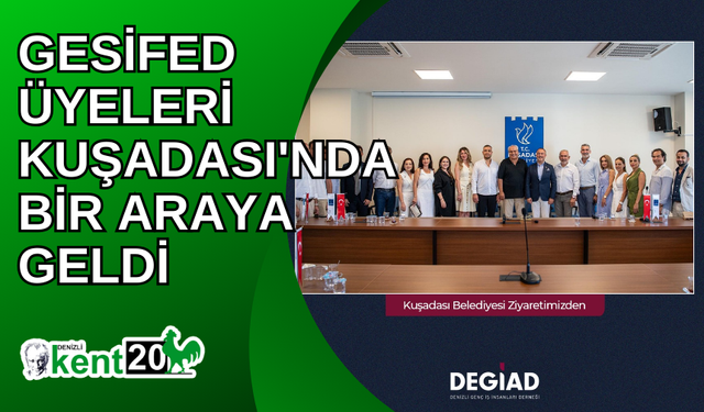 GESİFED Üyeleri Kuşadası'nda Bir Araya Geldi