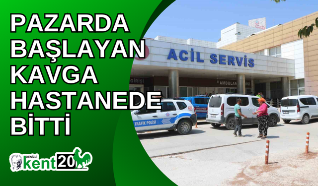 Pazarda başlayan kavga hastanede bitti