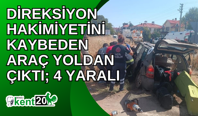 Direksiyon hakimiyetini kaybeden araç yoldan çıktı; 4 yaralı