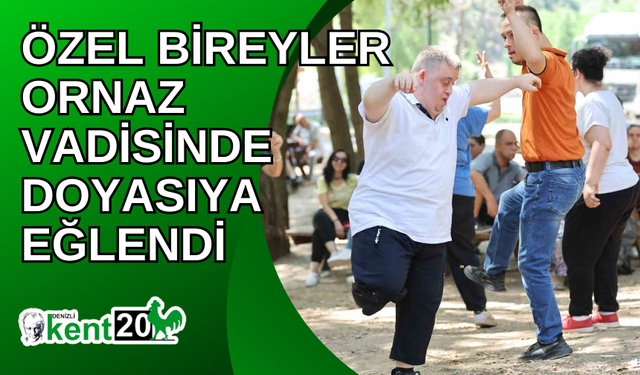 Özel bireyler Ornaz Vadisinde doyasıya eğlendi