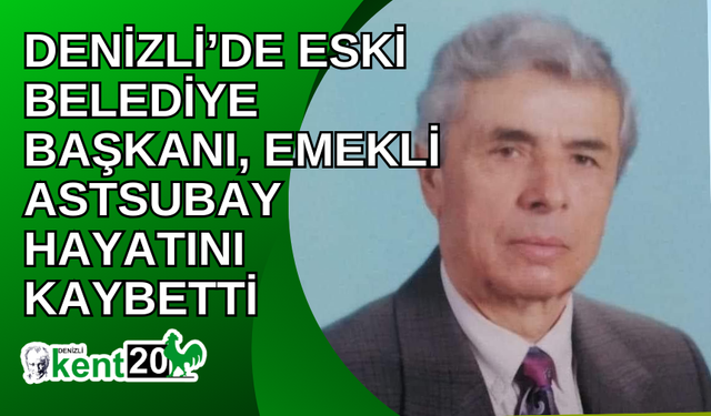 Denizli’de eski belediye başkanı, emekli astsubay hayatını kaybetti