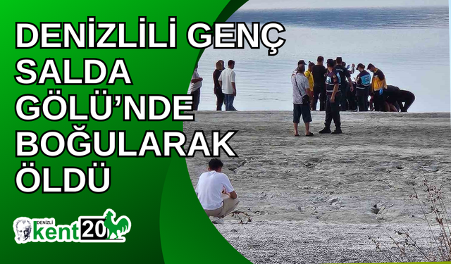 Denizlili genç Salda Gölü’nde boğularak öldü