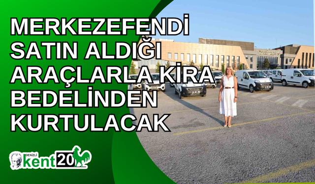 Merkezefendi satın aldığı araçlarla kira bedelinden kurtulacak