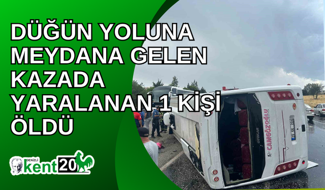 Düğün yoluna meydana gelen kazada yaralanan 1 kişi öldü