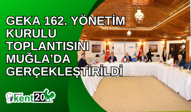 GEKA 162. Yönetim Kurulu Toplantısını Muğla’da gerçekleştirildi