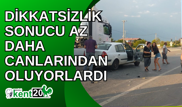 Dikkatsizlik sonucu az daha canlarından oluyorlardı