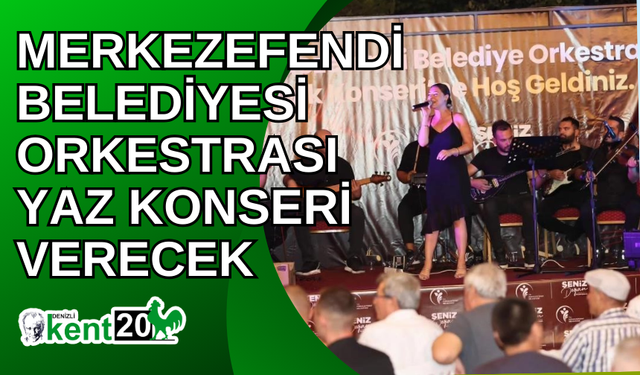 Merkezefendi Belediyesi Orkestrası yaz konseri verecek