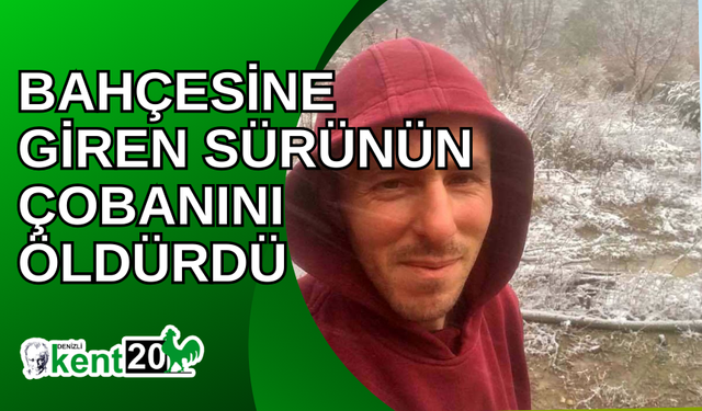 Bahçesine giren sürünün çobanını öldürdü