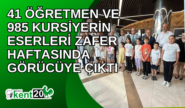 41 öğretmen ve 985 kursiyerin eserleri Zafer Haftasında görücüye çıktı