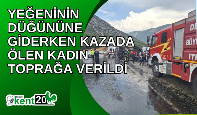 Yeğeninin düğününe giderken kazada ölen kadın toprağa verildi