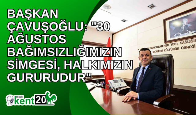 Başkan Çavuşoğlu: "30 Ağustos bağımsızlığımızın simgesi, halkımızın gururudur"