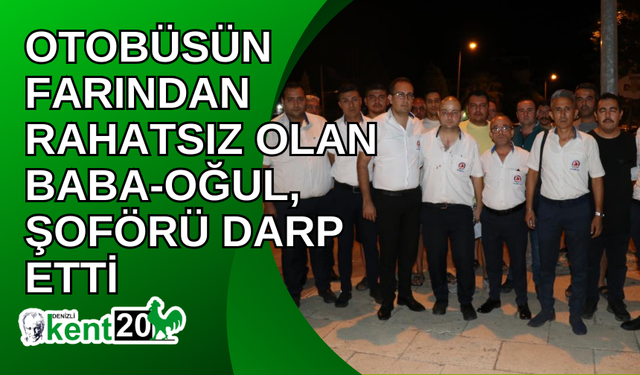 Otobüsün farından rahatsız olan baba-oğul, şoförü darp etti