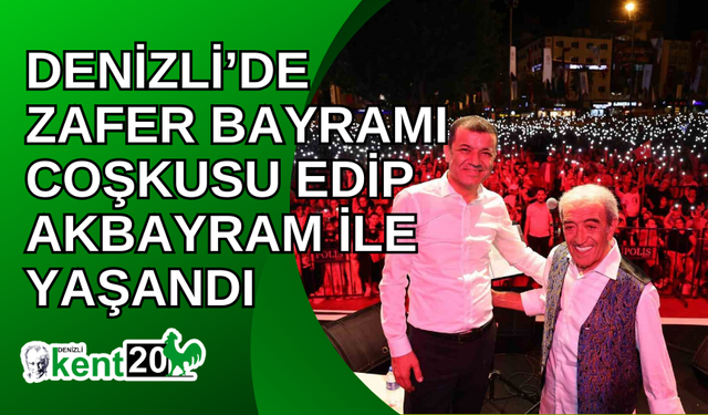 Denizli’de Zafer Bayramı coşkusu Edip Akbayram ile yaşandı