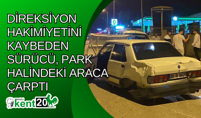 Direksiyon hakimiyetini kaybeden sürücü, park halindeki araca çarptı