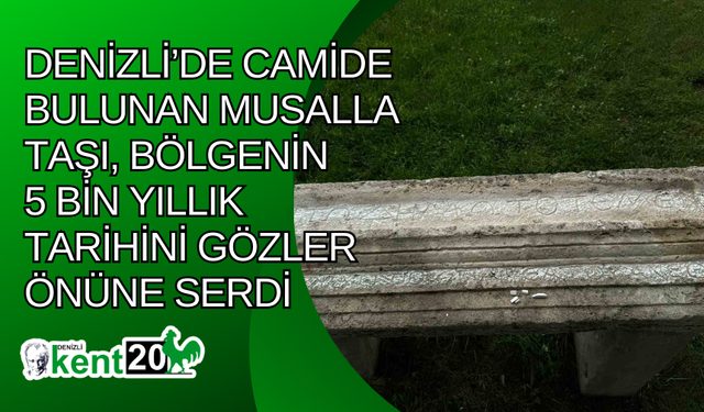 Denizli’de camide bulunan musalla taşı, bölgenin 5 bin yıllık tarihini gözler önüne serdi