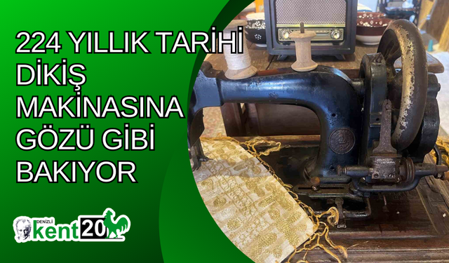 224 yıllık tarihi dikiş makinasına gözü gibi bakıyor