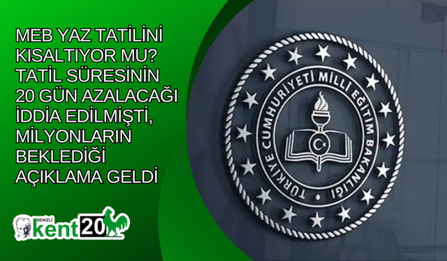 MEB yaz tatilini kısaltıyor mu? Tatil süresinin 20 gün azalacağı iddia edilmişti, milyonların beklediği açıklama geldi