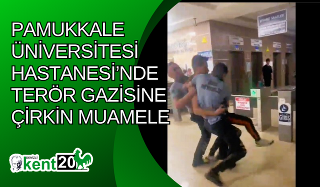 Pamukkale Üniversitesi Hastanesi’nde terör gazisine çirkin muamele