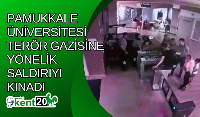 Pamukkale Üniversitesi terör gazisine yönelik saldırıyı kınadı