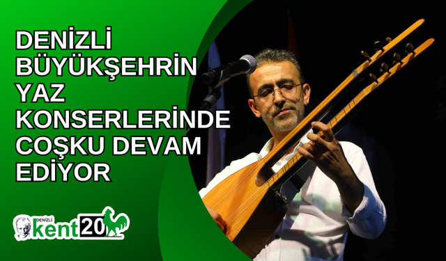 Denizli Büyükşehrin yaz konserlerinde coşku devam ediyor