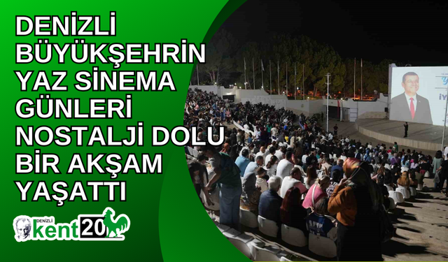 Denizli Büyükşehrin Yaz Sinema Günleri nostalji dolu bir akşam yaşattı