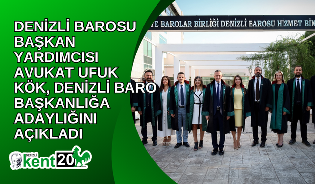 DENİZLİ BAROSU BAŞKAN YARDIMCISI AVUKAT UFUK KÖK, DENİZLİ BARO BAŞKANLIĞA ADAYLIĞINI AÇIKLADI