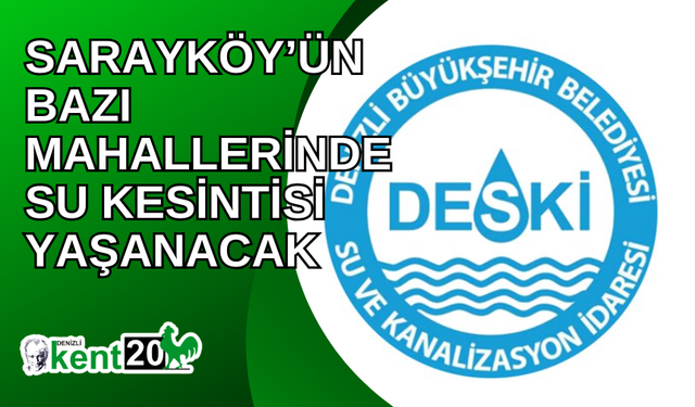 Sarayköy’ün bazı mahallerinde su kesintisi yaşanacak