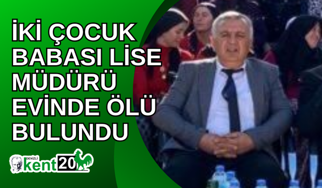 İki çocuk babası lise müdürü evinde ölü bulundu