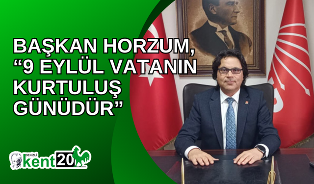 BAŞKAN HORZUM, “9 EYLÜL VATANIN KURTULUŞ GÜNÜDÜR”