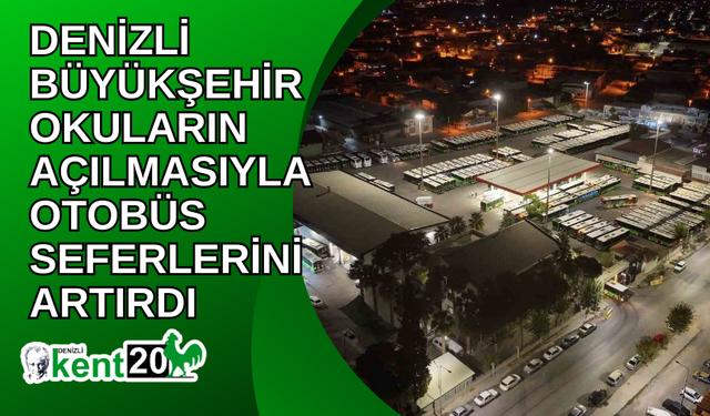 Denizli Büyükşehir okuların açılmasıyla otobüs seferlerini artırdı